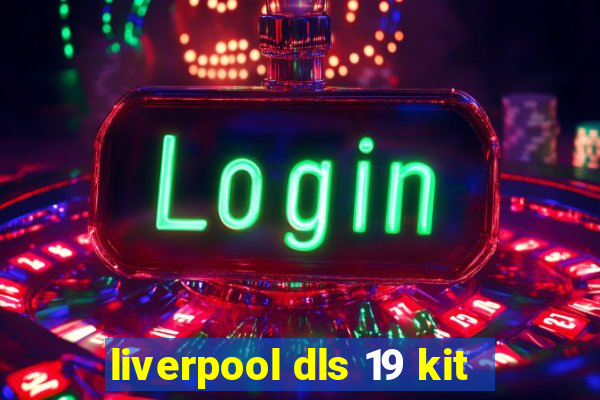 liverpool dls 19 kit